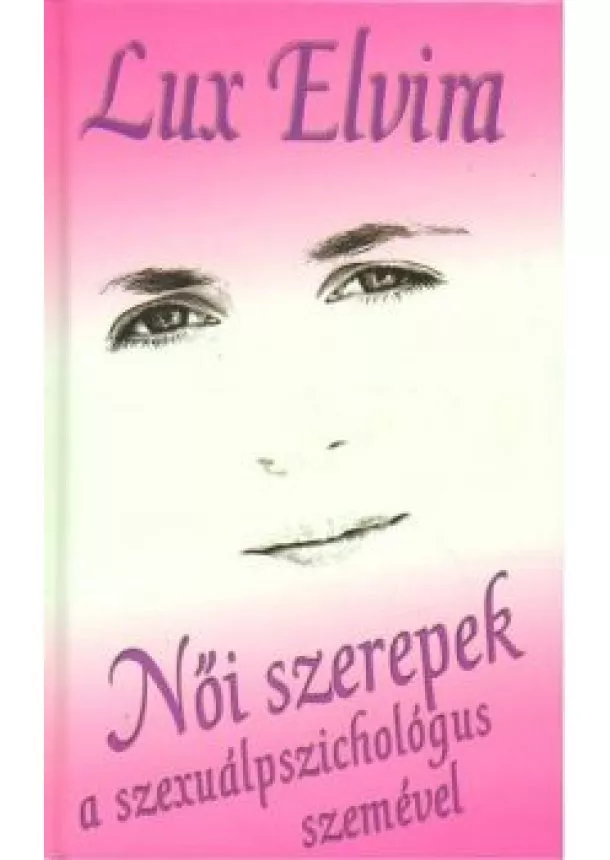 Dr. Lux Elvira - NŐI SZEREPEK A SZEXUÁLPSZICHOLÓGUS SZEMÉVEL