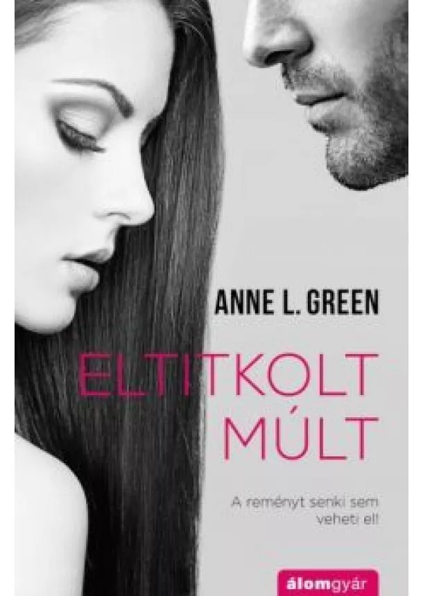 Anne L. Green - Eltitkolt múlt - A reményt nem veheti el senki!