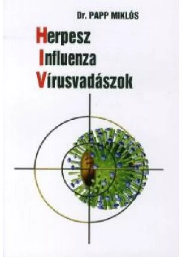 Dr. Papp Miklós - Herpesz - Influenza - Vírusvadászok