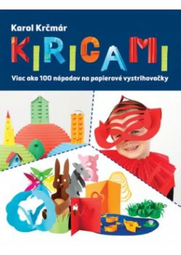 Karol Krčmár - Kirigami. Viac ako 100 nápadov na papierová hračky