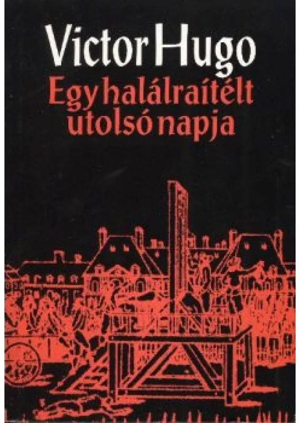 Victor Hugo - EGY HALÁLRAÍTÉLT UTOLSÓ NAPJA