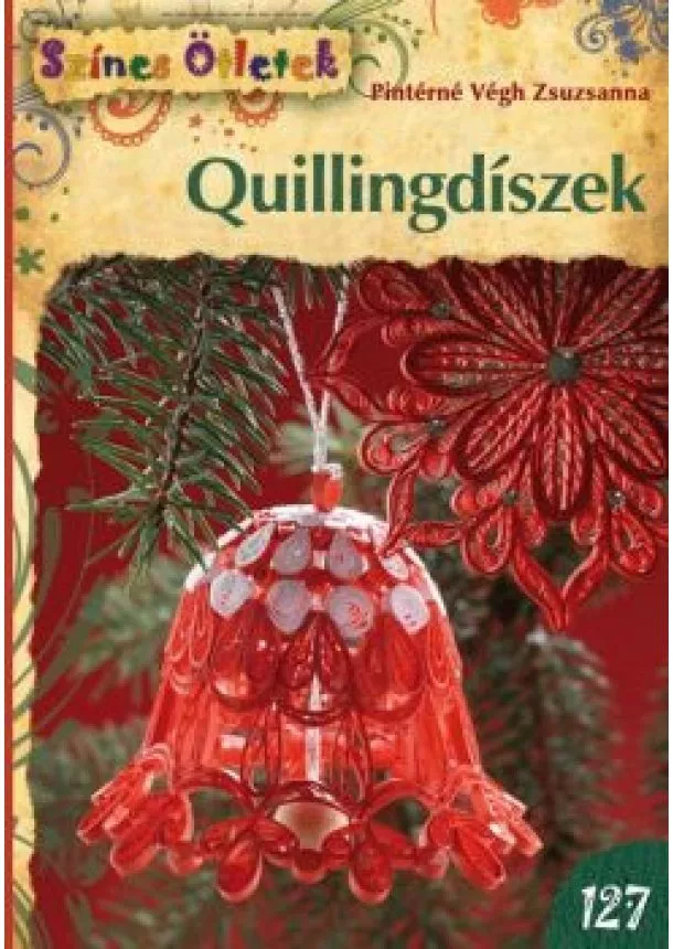 Pintérné Végh Zsuzsanna - Quillingdíszek /színes ötletek 127.