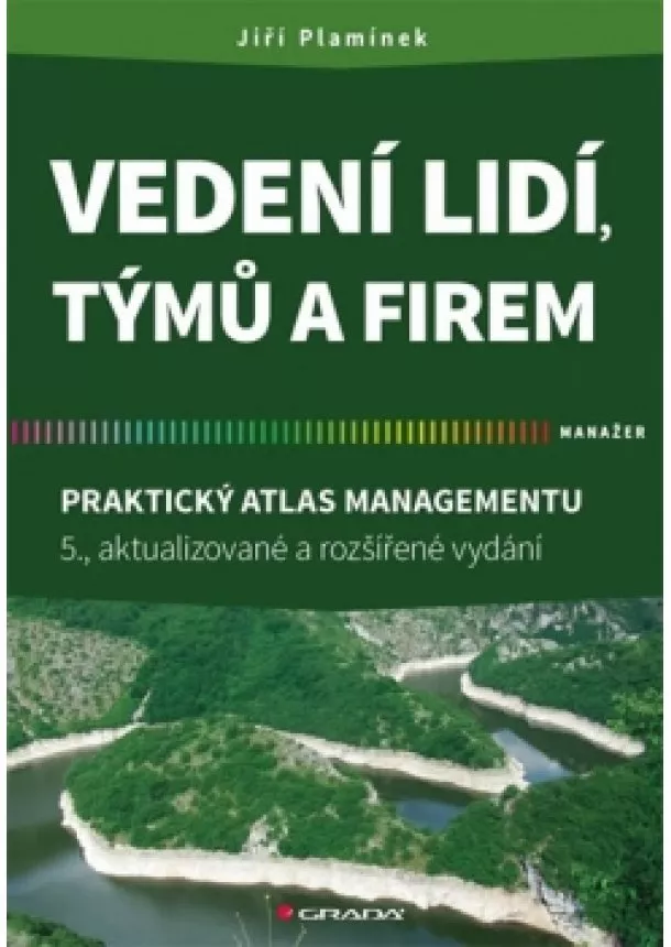 Plamínek Jiří - Vedení lidí, týmů a firem - Praktický atlas managementu - 5.vydání