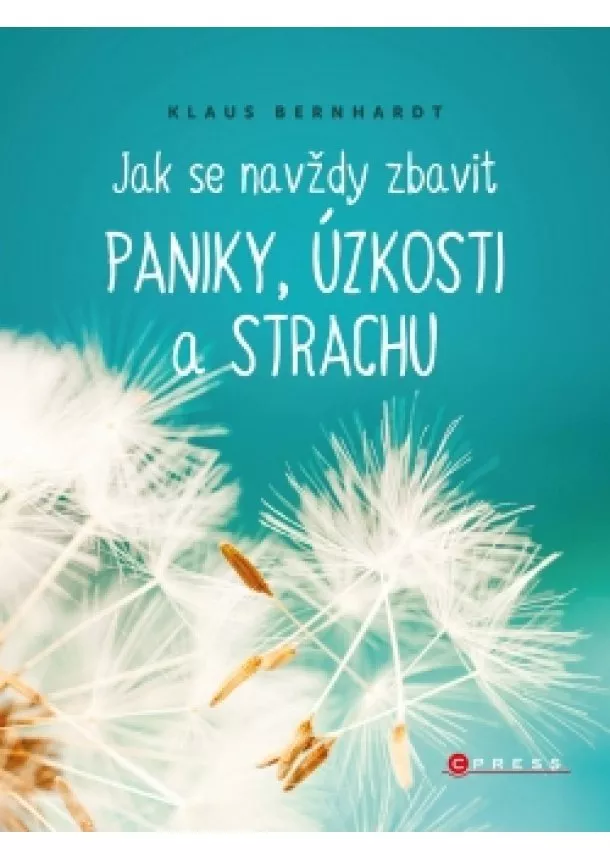 Klaus Bernhardt - Jak se navždy zbavit paniky, úzkosti a strachu 