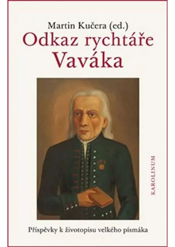 Martin Kučera - Odkaz rychtáře Vaváka - Příspěvky k životopisu velkého písmáka