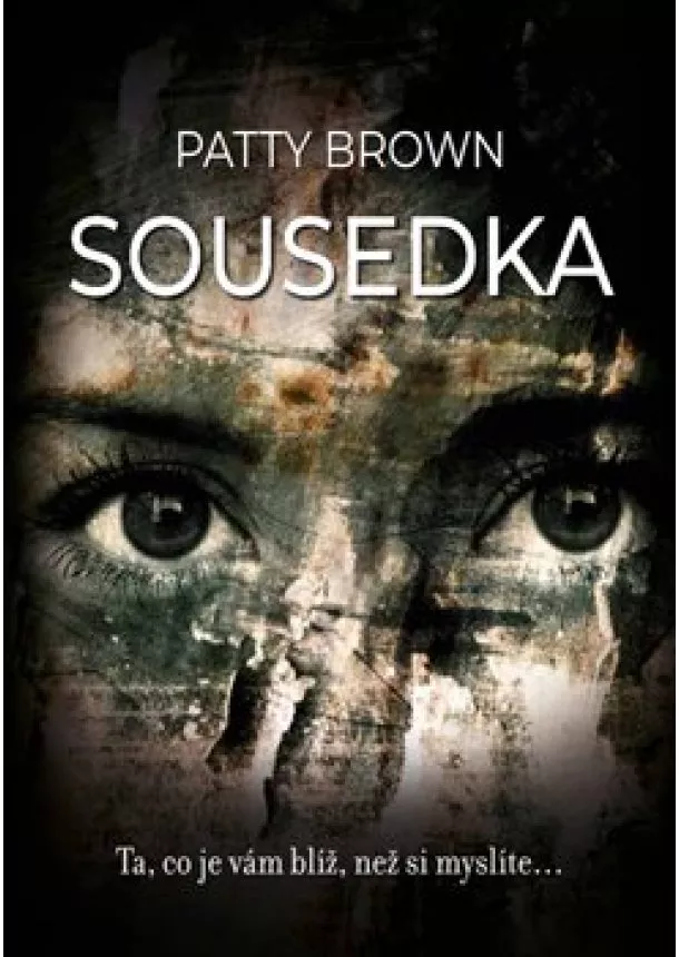 Patty Brown - Sousedka - Ta, co je vám blíž, než si myslíte ...