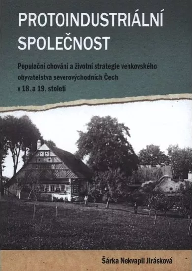 Protoindustriální společnost - Populační chování a strategie venkovského obyvatelstvo severovýchodních Čech v 18. a 19. století