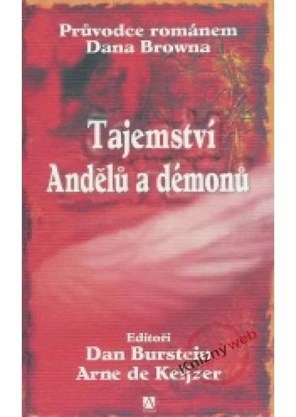 Dan Burstein, Arne de Keijzer  - Tajemství Andělů a démonů - Průvodce románem Dana Browna