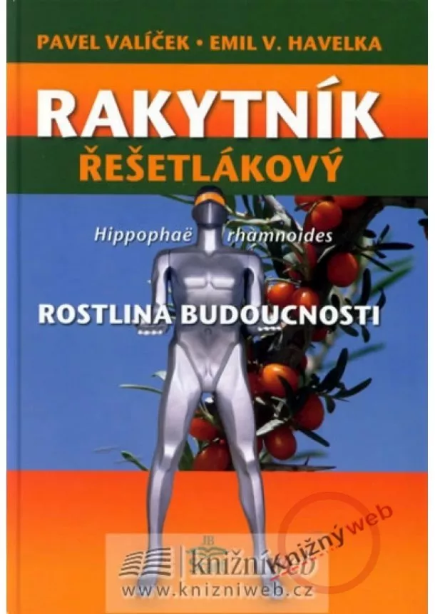 Pavel Valíček, Emil V. Havelka - Rakytník řešetlákový - rostlina budoucnosti