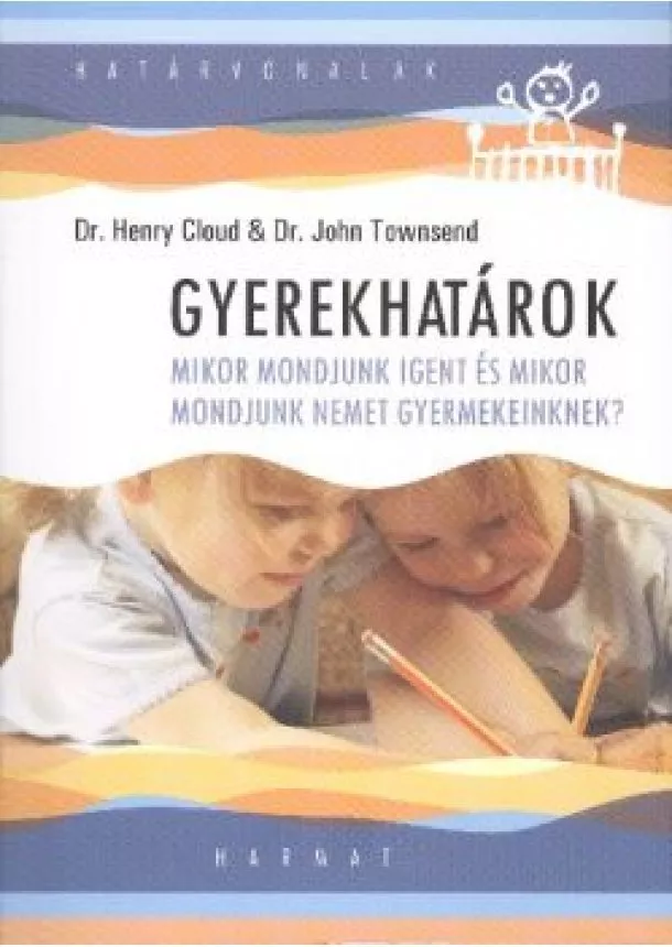 Dr. John Townsend - Gyerekhatárok /Mikor mondjunk igent és mikor mondjunk nemet gyermekeinknek?