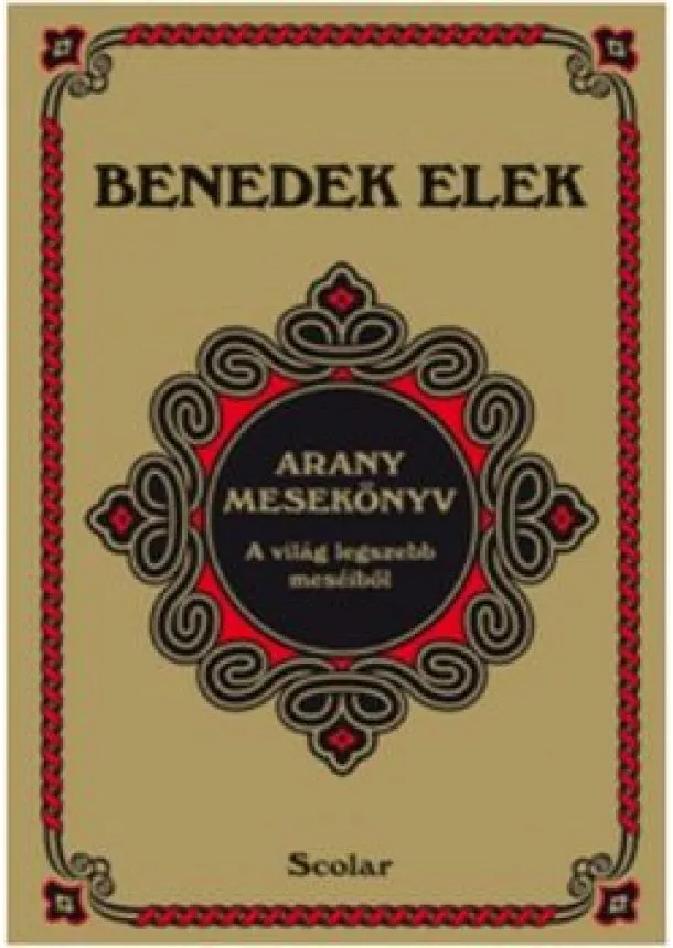 Benedek Elek - Arany mesekönyv - A világ legszebb meséiből (3. kiadás)