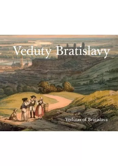 Veduty Bratislavy / Vedutas of Bratislava (slovensky, anglicky)