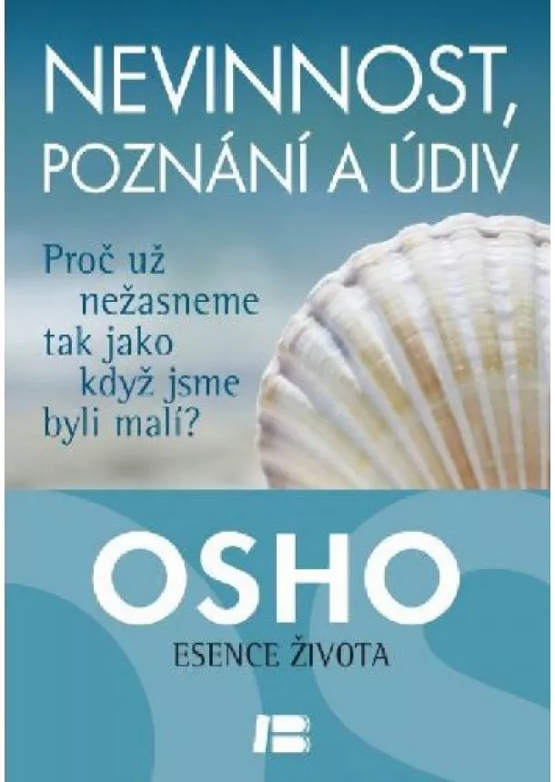 Osho - Nevinnost, poznání a údiv - Proč už nežasneme, jako když jsme byli malí?