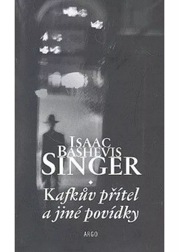 Isaac Bashevis Singer - Kafkův přítel a jiné povídky