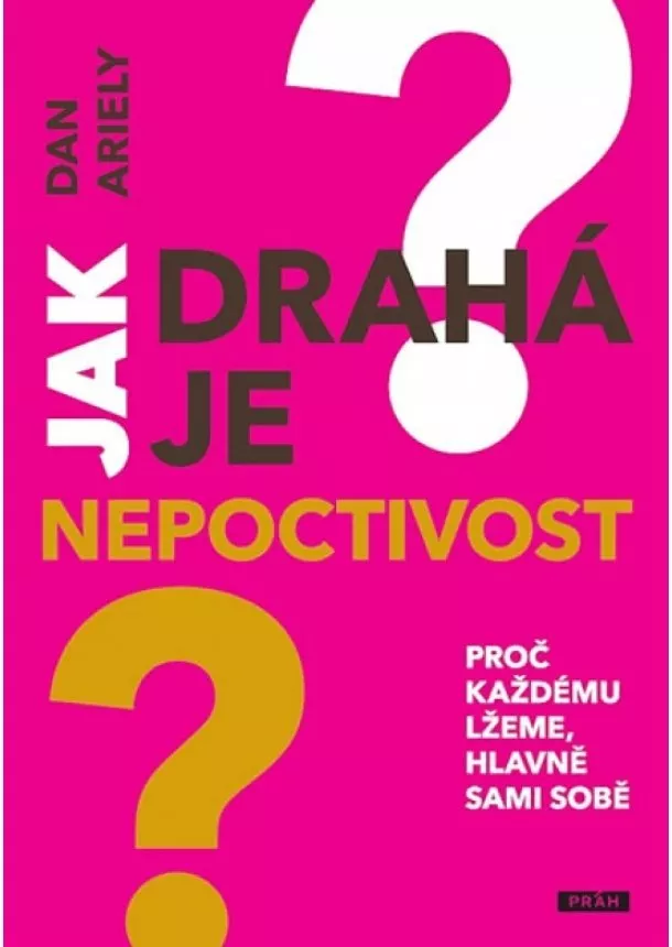 Dan Ariely - Jak drahá je nepoctivost - Proč každému lžeme, hlavně sami sobě