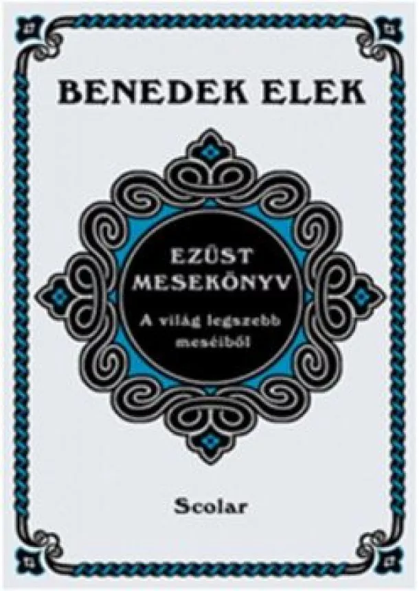 Benedek Elek - Ezüst mesekönyv /A világ legszebb meséiből (2. kiadás)