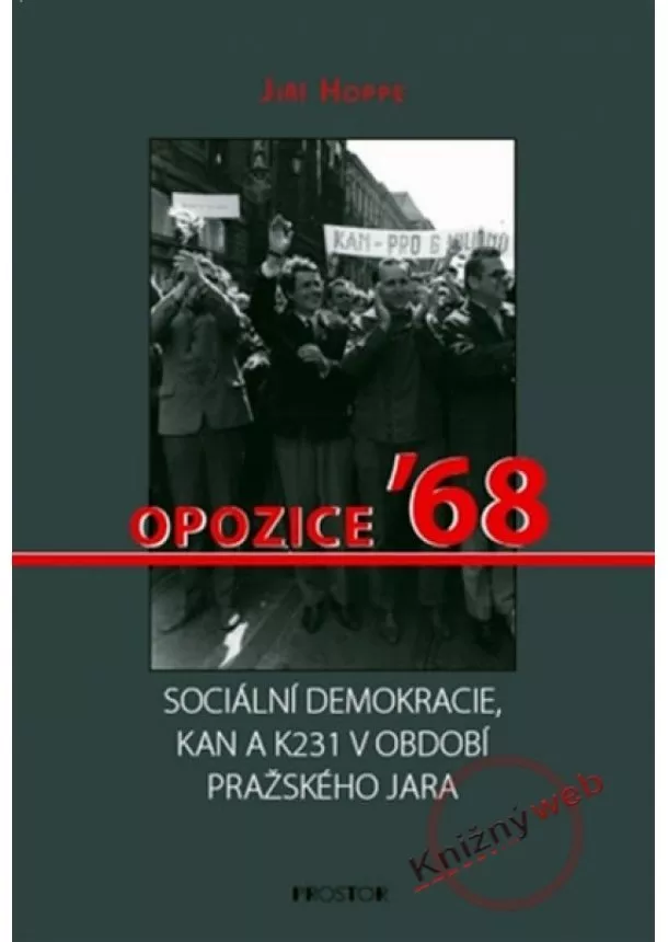 Jiří Hoppe - Opozice ’68 Sociální demokracie, KAN a K 231 v období Pražského jara