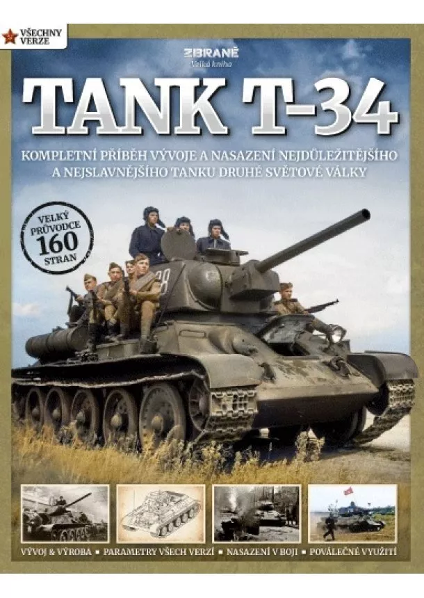 Mark Healy - Tank T-34 - Kompletní příběh vývoje a nasazení nejdůležitějšího a nejslavnějšího tanku druhé světové války