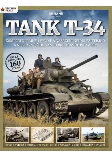 Tank T-34 - Kompletní příběh vývoje a nasazení nejdůležitějšího a nejslavnějšího tanku druhé světové války