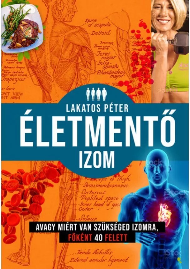 Lakatos Péter - Életmentő izom - avagy miért van szükséged izomra, főként 40 felett