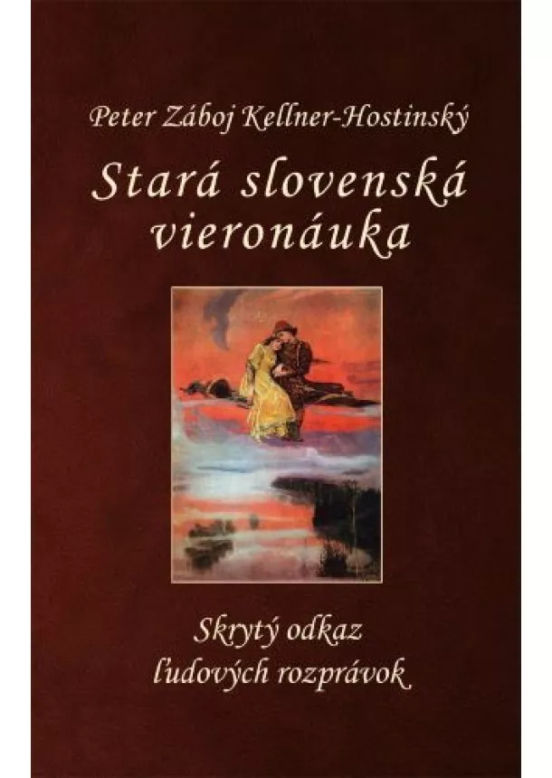 Peter Záboj Kellner-Hostinský - Stará slovenská vieronáuka - Skrytý odkaz ľudových rozprávok