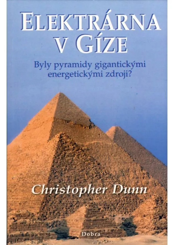 Christopher Dunn  - Elektrárna v Gíze - Byly pyramidy gigantickými energetickými zdroji ?