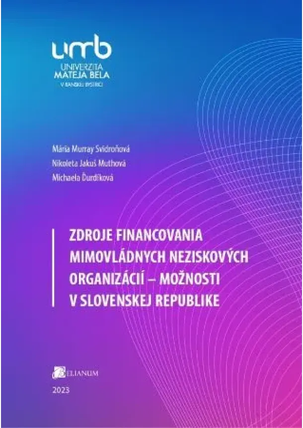 Mária Murray Svidroňová, Nikoleta Jakuš Muthová, Michaela Ďurdíková - Zdroje financovania mimovládnych neziskových organizácií – možnosti v Slovenskej republike