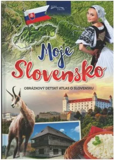 Moje Slovensko - Obrázkový detský atlas o Slovensku