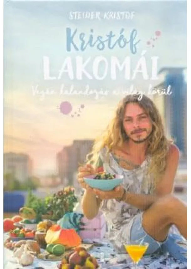 Steiner Kristóf - Kristóf lakomái - Vegán kalandozás a világ körül