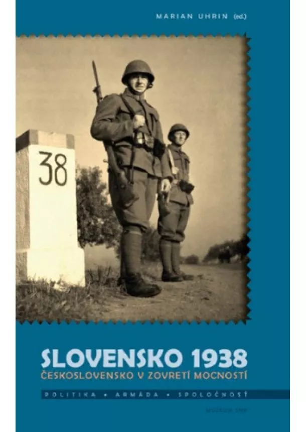 Marian Uhrin - Slovensko 1938. Československo v zovretí mocností - Politika - Armáda - Spoločnosť