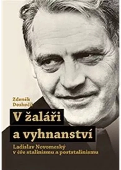 V žaláři a vyhnanství - Ladislav Novomestský v éře stalinismu a poststalinismu