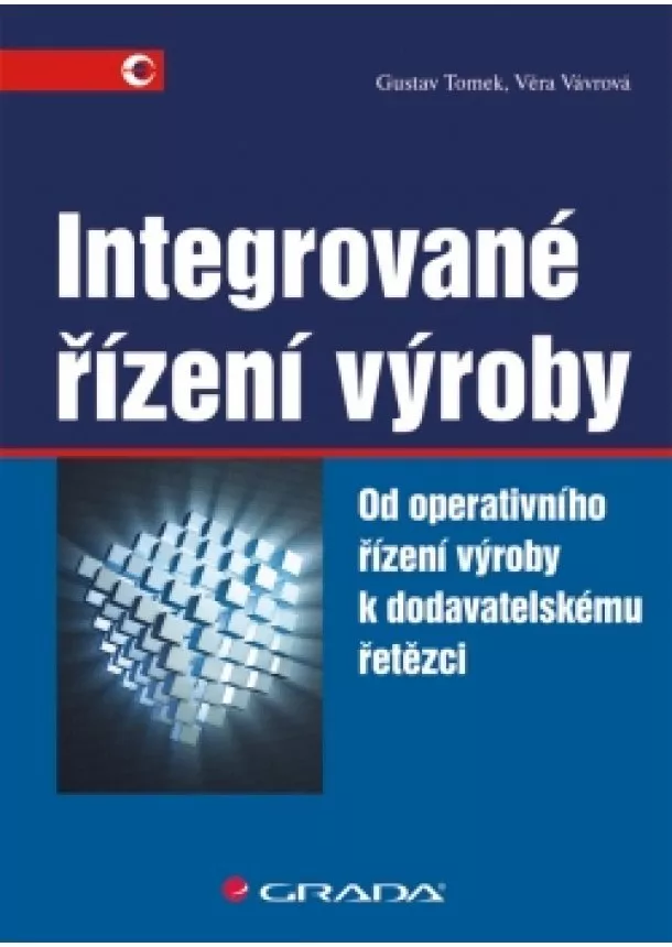 Tomek Gustav, Vávrová Věra - Integrované řízení výroby - Od operativního řízení výroby k dodavatelskému řetězci