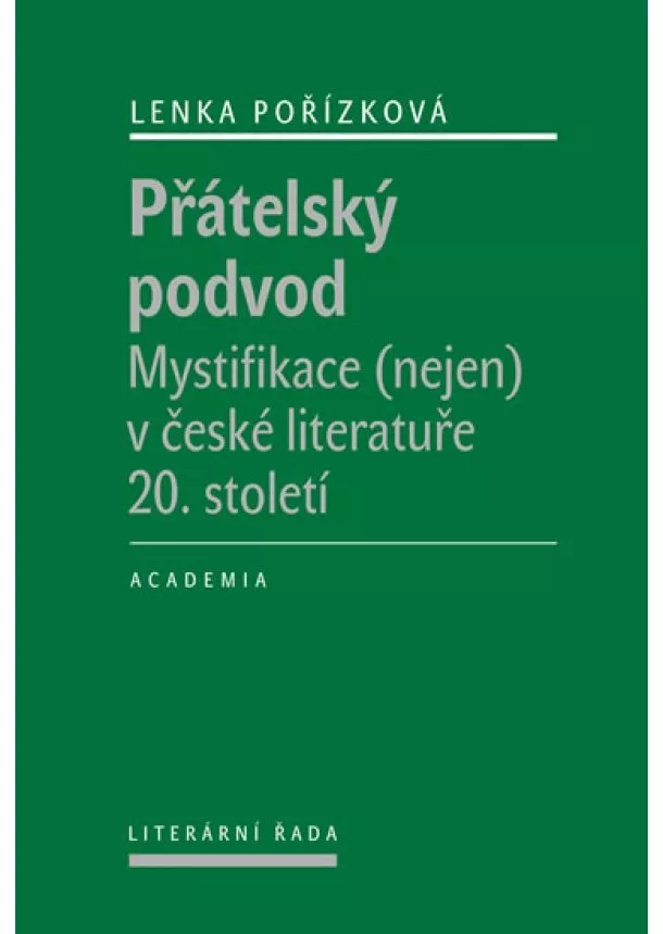 Lenka Pořízková - Přátelský podvod - Mystifikace (nejen) v české literatuře 20. století