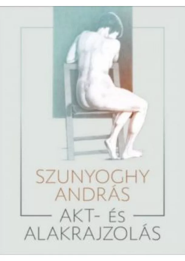 Szunyoghy András - Akt- és alakrajzolás