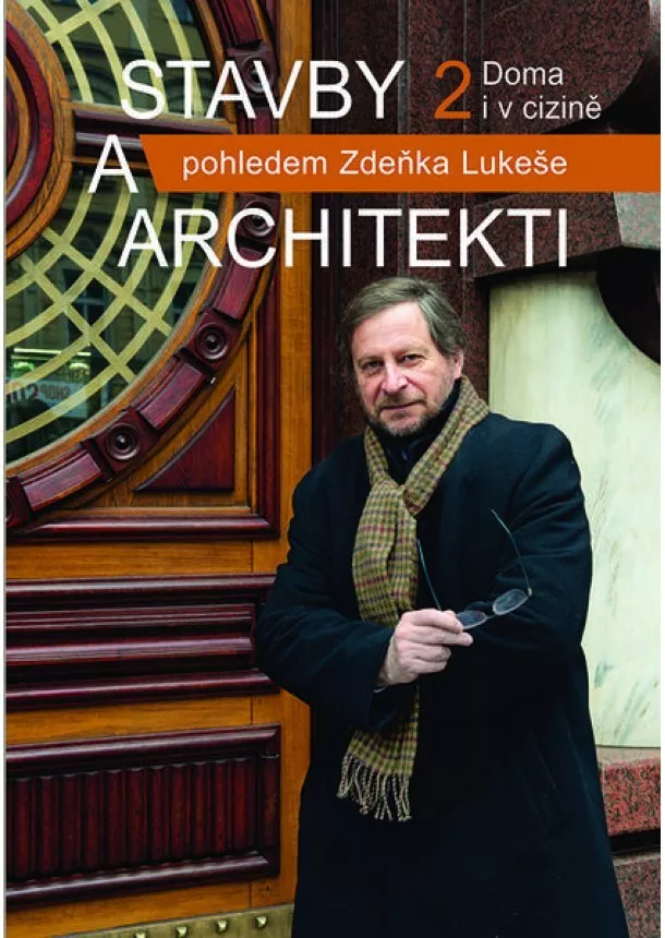 Zdeněk Lukeš - Stavby a architekti 2 - Doma i v cizině pohledem Zdeňka Lukeše