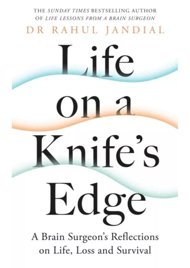 Rahul Jandial - Life on a Knife’s Edge