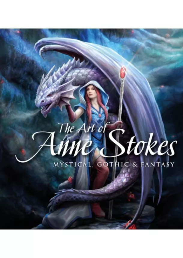 Anne Stokes, John Woodward - The Art of Anne Stokes : Mystical, Gothic & Fantasy