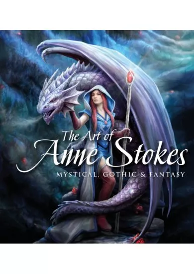 The Art of Anne Stokes : Mystical, Gothic & Fantasy