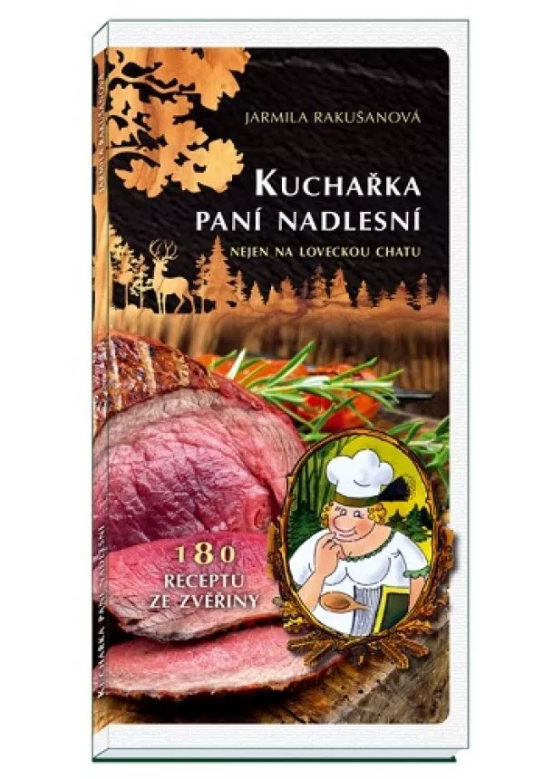 Jarmila Rakušanová - Kuchařka paní nadlesní (3.vydání) - 180 receptů ze zvěřiny nejen na loveckou chatu