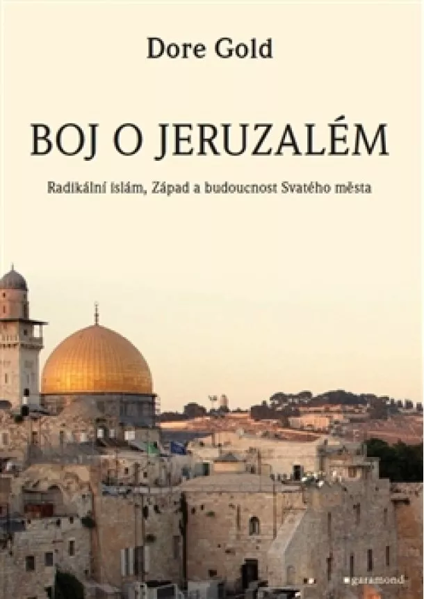 Dore Gold - Boj o Jeruzalém - Radikální islám, Západ a budoucnost Svatého města