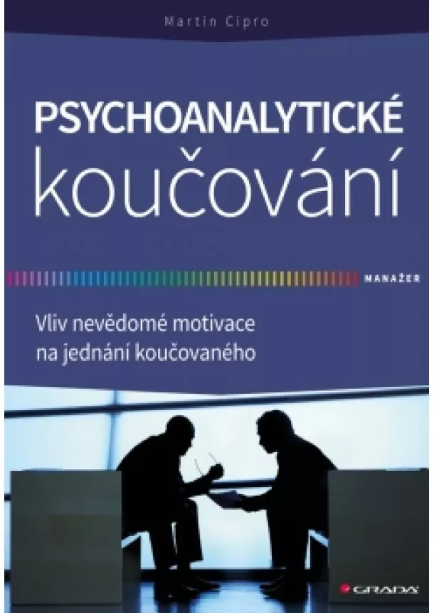 Martin Cipro - Psychoanalytické koučování - Vliv nevědomé motivace na jednání koučovaného