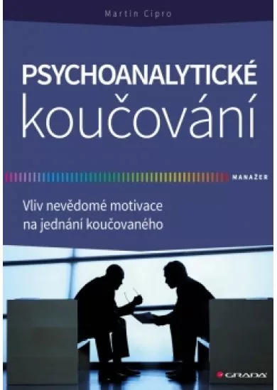 Psychoanalytické koučování - Vliv nevědomé motivace na jednání koučovaného