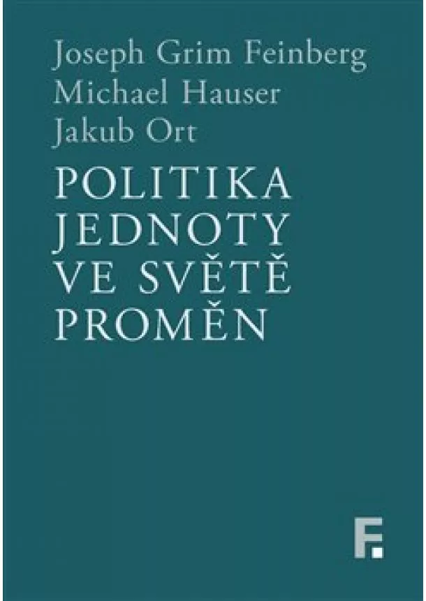 Joseph Grim Feinberg, Michael Hauser, Jakub Ort - Politika jednoty ve světě proměn