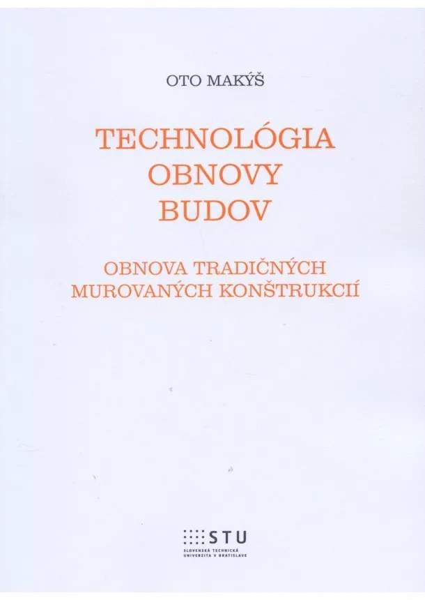 Oto Makýš - Technológia obnovy budov - Obnova tradičných murovaných konštrukcií