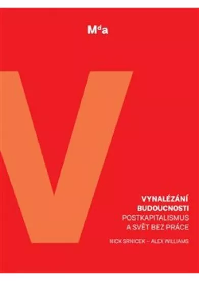 Vynalézání budoucnosti - Postkapitalismus a svět bez práce