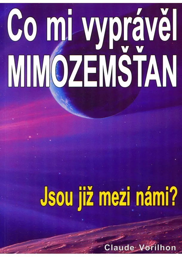 Claude Vorilhon - Co mi vyprávěl MIMOZEMŠŤAN - Jsou již mezi námi?