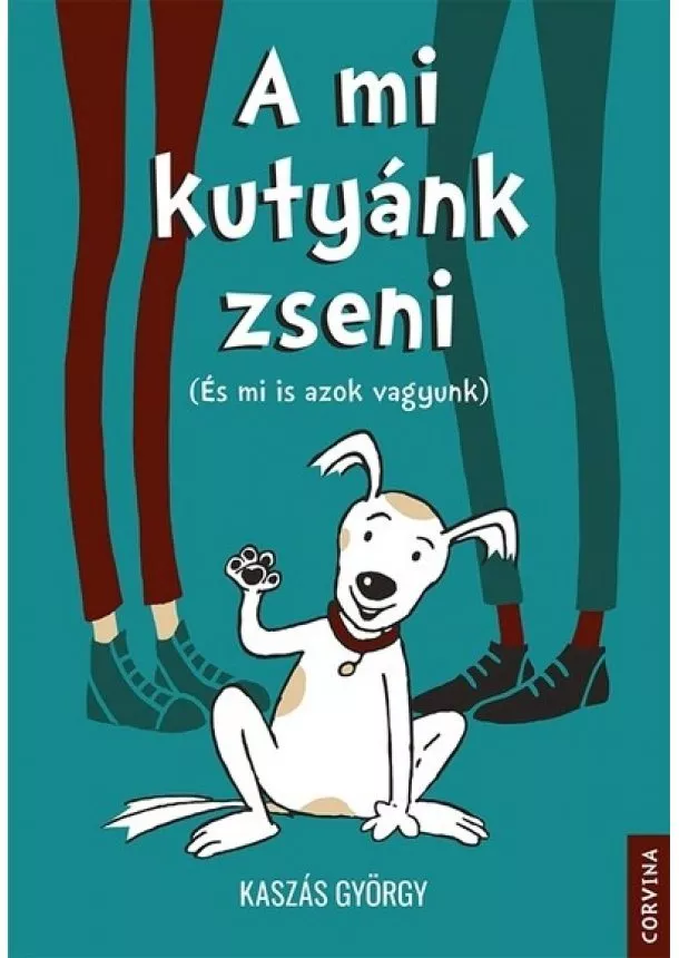 Kaszás György - A mi kutyánk zseni (És mi is azok vagyunk)