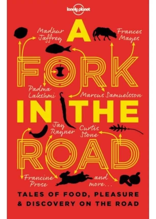  Lonely Planet, James Oseland, André Aciman, Rita Mae Brown, Tom Carson, Giles Coren, Tamasin Day-Lewis, Naomi Duguid, Fuchsia Dunlop, Joe Dunthorne - FORK IN THE ROAD, A