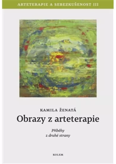 Obrazy z arteterapie - Arteterapie a sebezkušenost III - Příběhy z druhé strany