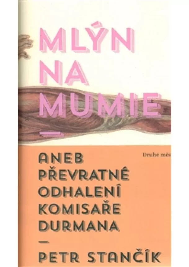 Petr Stančík - Mlýn na mumie - Aneb převratné odhalení komisaře Durmana